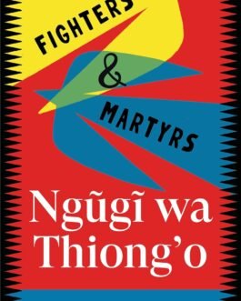 Fighters & Martyrs – Ngugi wa Thiong’o