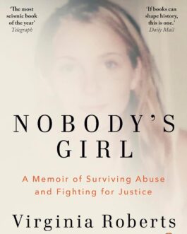 Nobody’s Girl :  A Memoir of Surviving Abuse and Fighting for Justice – Virginia Roberts Giuffre