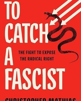 To Catch A Fascist : The Fight to expose the Radical Right – Christopher Mathias (hardcover)