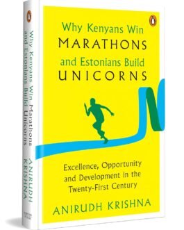 Why Kenyans Win Marathons and Estonians Build Unicorns : Excellence, opportunity and Development in the Twenty-First Century – Anirudh Krishna (Hardcover)