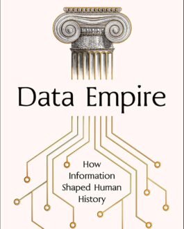 Data Empire : How Information Shaped Human History – Roopika Risam