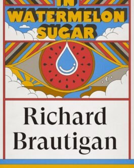 In Watermelon Sugar – Richard Brautigan