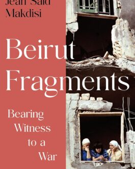 Beirut Fragments : Bearing witness to a War – Jean Said Makdisi