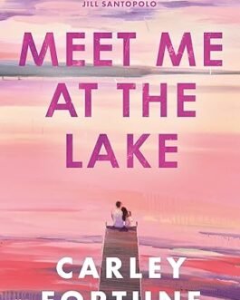 Meet Me At The Lake – Carley Fortune