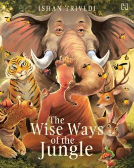 The Wise Ways Of The Jungle – Ishan Trivedi