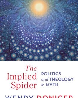 The Implied Spider Politics and Theology in myth – Wendy Doniger