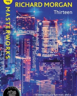 Thirteen – Richard Morgan (SF Masterworks)