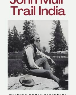 John Muir Trail India – Chander Mohan Parsheera and Surjeet Chatterjee (Hardcover)