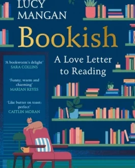 Bookish : A Love letter to Reading – Lucy Mangan