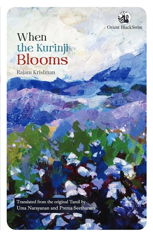 When the Kurinji Blooms - Rajam Krishnan, translated from the original Tamil by Uma Narayanan and Prema Seetharam
