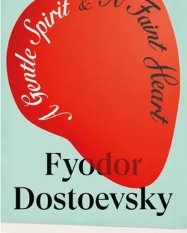 A Gentle Spirit & A Faint Heart – Fyodor Dostoevsky