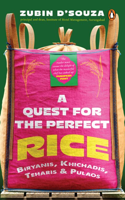 A Quest For The Perfect Rice : Biryanis, Khichadis, Teharis & Pulaos