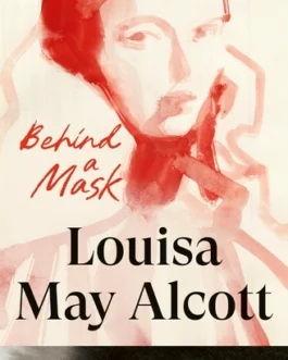 Behind a Mask – Louisa May Alcott