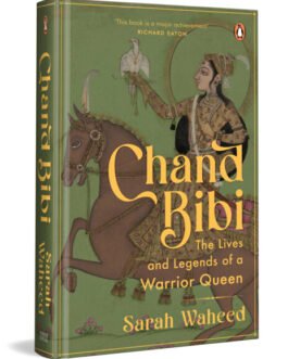 Chand Bibi : The Lives and Legends of a Warrior Queen – Sarah Waheed (Hardcover)