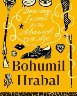 Dancing Lessons for the Advanced in Age – Bohumil Hrabal