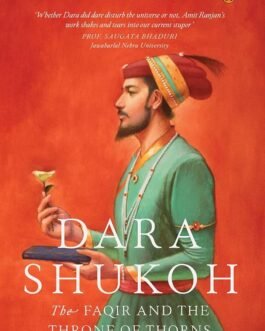 Dara Shukoh : The Faqir and The Throne of Thorns – Amit Ranjan (Hardcover)