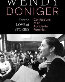 For the Love of Stories Confessions of an Accidental Feminist – Wendy Doniger (Hardcover)