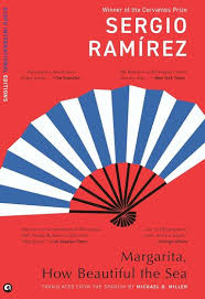 Margarita, How Beautiful the Sea – Sergio Ramírez, translated from the Spanish by Michael B. Miller (Hardcover)