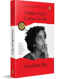 Mother Mary Comes To Me – Arundhati Roy