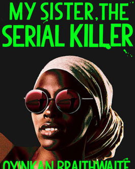 My Sister, The Serial Killer – Oyinkan Braithwaite