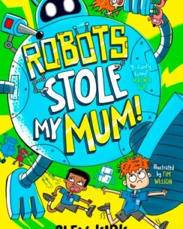 Robots Stole My Mum! – Alex Kirk