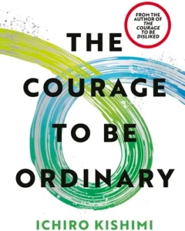 The Courage To Be Disliked – Ichiro Kishmi (Hardcover)