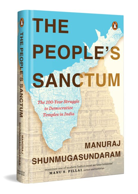 The People's Sanctum : The 100 -Year Struggle to Democratize Temples in India - Manuraj Shunmugasundaram (Hardcover)