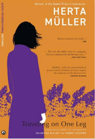 Travelling on One Leg – Herta Müller, translated from the German by Valentina Glajar and André Lefevere (Hardcover)