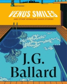 Venus Smiles And Other Vermilion Sand Stories – J.G. Ballard