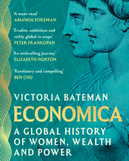 Economica : A Global history of Women, wealth and Power – Victoria Bateman