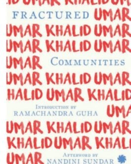 Fractured Communities : Adivasi Histories and the Politics of Power – Umar Khalid