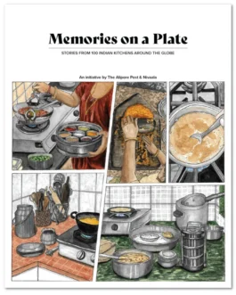 Memories on a Plate : Stories From 100 Indian Kitchens Around The Globe – Edited by Rohini Kejriwal, Designed by Shruti Taneja, Art by Shawn D’souza