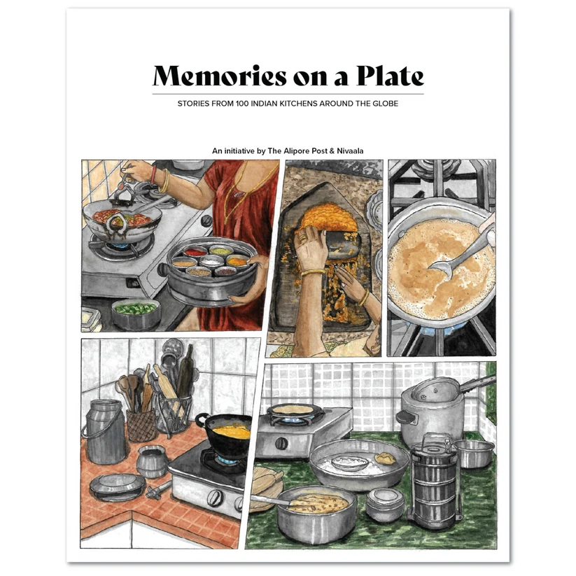 Memories on a Plate : Stories From 100 Indian Kitchens Around The Globe - Edited by Rohini Kejriwal, Designed by Shruti Taneja, Art by Shawn D'souza