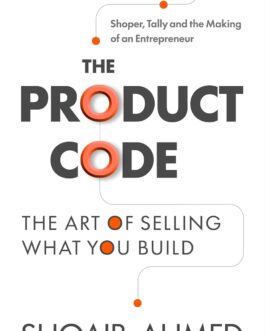 The Product Code : the art of selling what you build – Shoaib Ahmed (Hardcover)