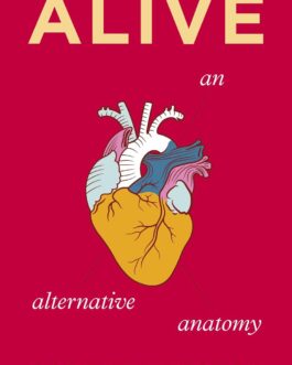 Alive : An Alternative Anatomy – Gabriel Weston