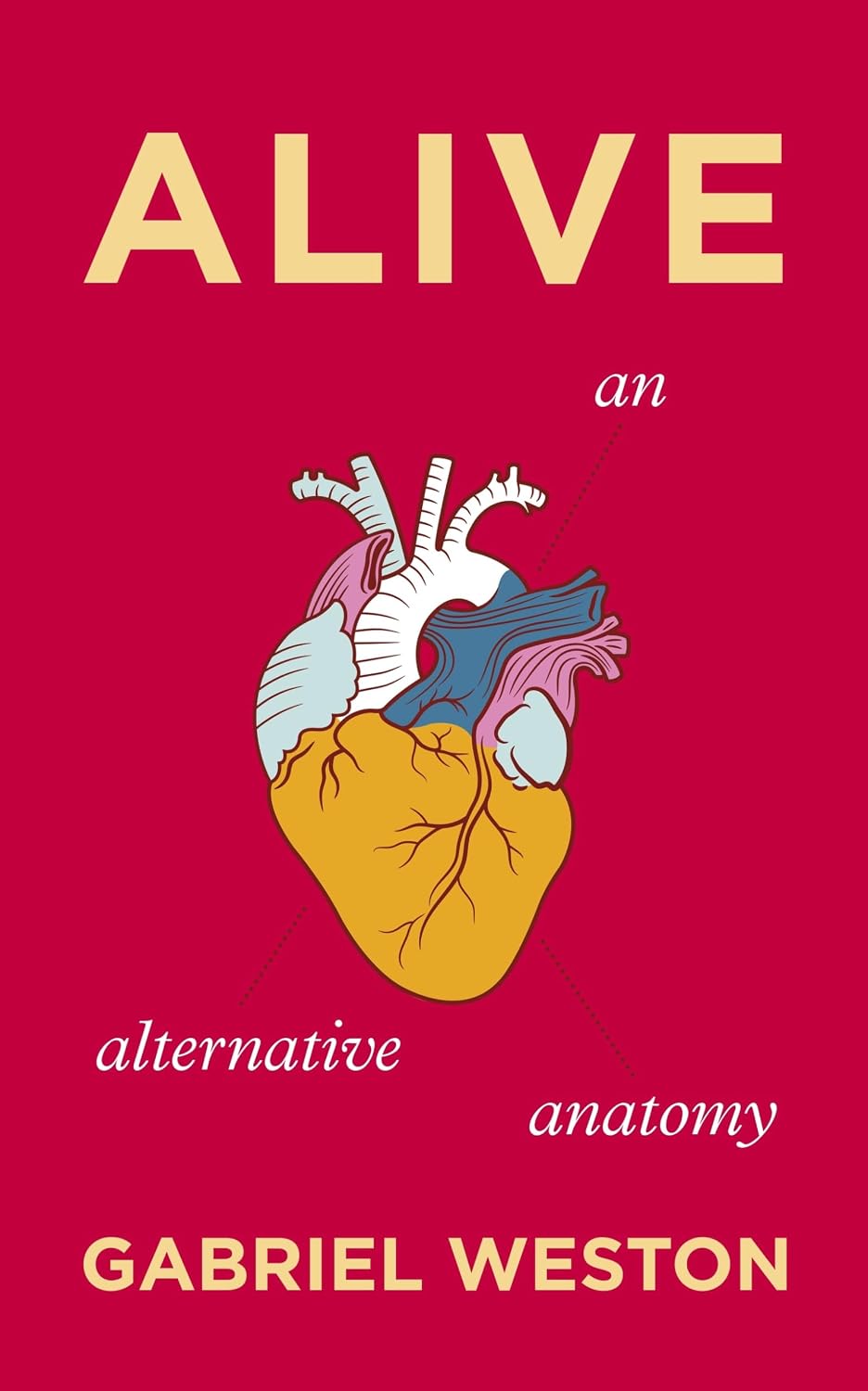 Alive : An Alternative Anatomy - Gabriel Weston