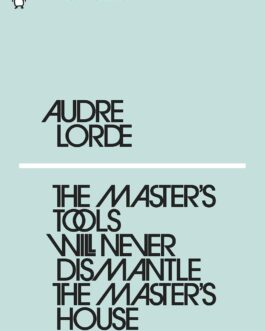 The Master’s Tools Will Never Dismantle The Master’s House – Audre Lorde