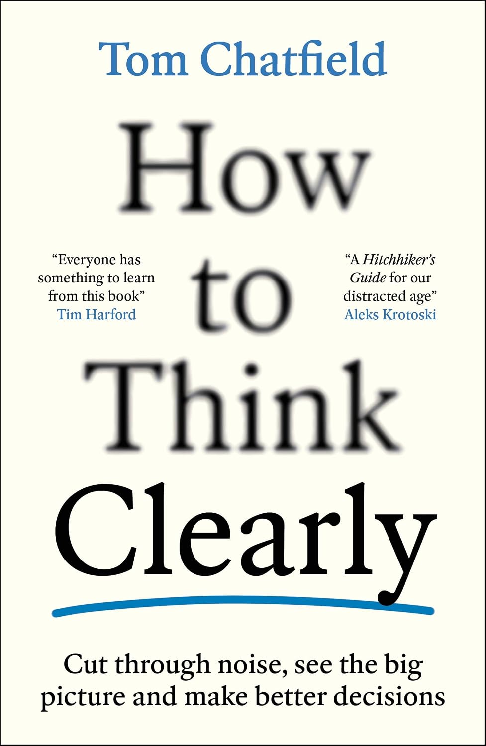 How to think Clearly - Tom Chatfield