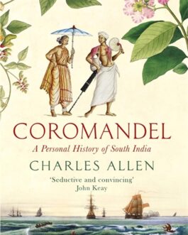 Coromandel : A Personal History of South India – Charles Allen