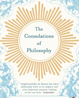 The Consolations of Philosophy – Alain De Botton