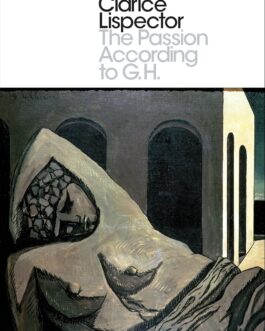 The Passion According to G.H. –  Clarice Lispector