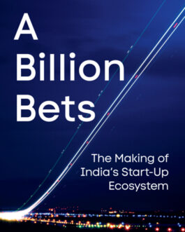 A Billion Bets : The Making Of India’s Start-up Ecosystem – Aviral Bhatnagar