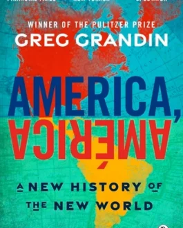 America, America : A New History of The New World – Greg Grandin