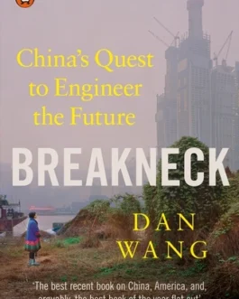 Breakneck : China’s Quest to Engineer the Future – Dan Wang