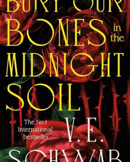 Bury Our Bones in The Midnight Soil – V.E. Schwab