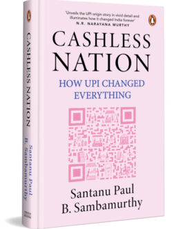 Cashless Nation : How UPI Changed Everything – Santanu Paul, B. Sambamurthy (Hardcover)