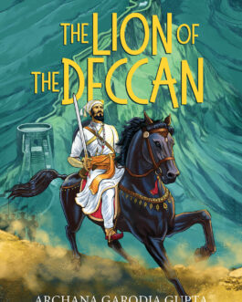 The Lion of Deccan : Chhatrapati Shivaji Maharaj – Archana Garodia Gupta and Shruti Garodia