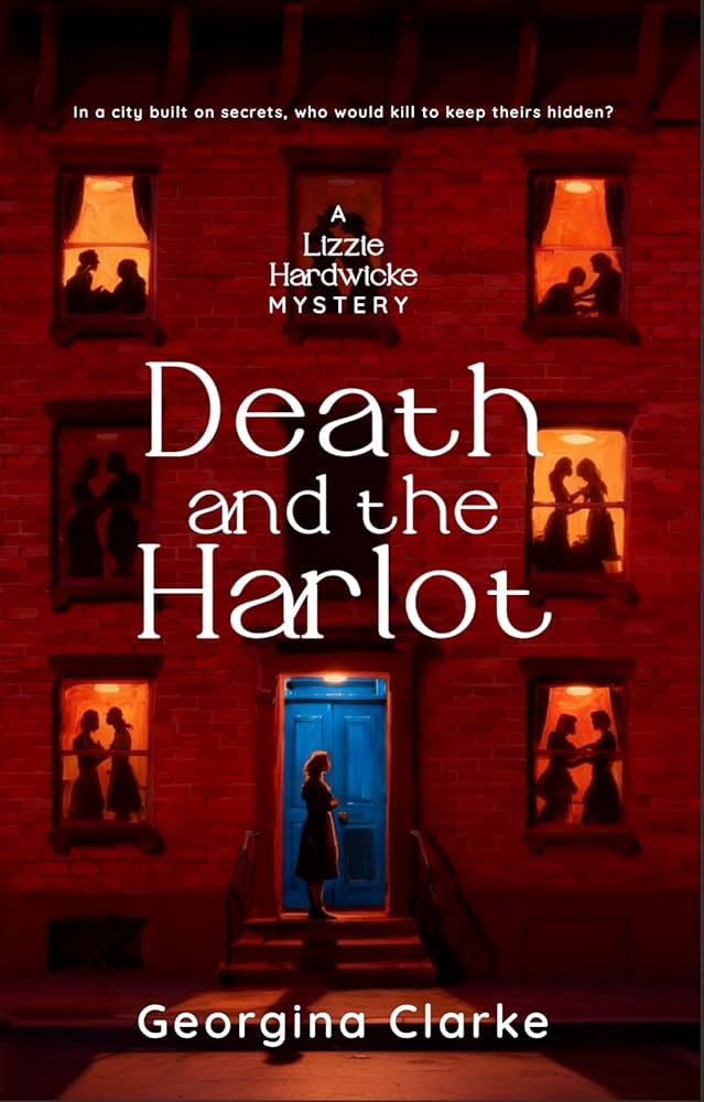 Death and the Harlot - Georgina Clarke (A Lizzie Hardwicke Novel - Book 1)