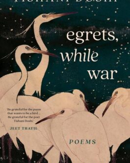 Egrets, while War – Tishani Doshi (Hardback)
