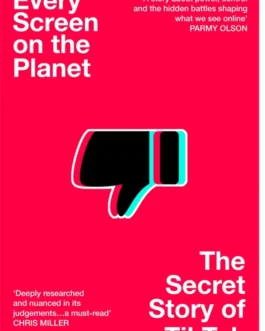 Every Screen on The Planet : The Secret story of TikTok – Emily Baker-White